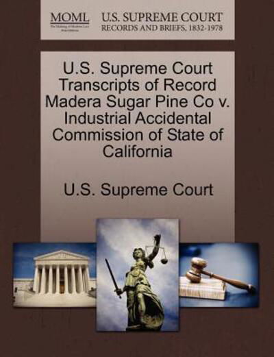 Cover for U S Supreme Court · U.s. Supreme Court Transcripts of Record Madera Sugar Pine Co V. Industrial Accidental Commission of State of California (Paperback Book) (2011)