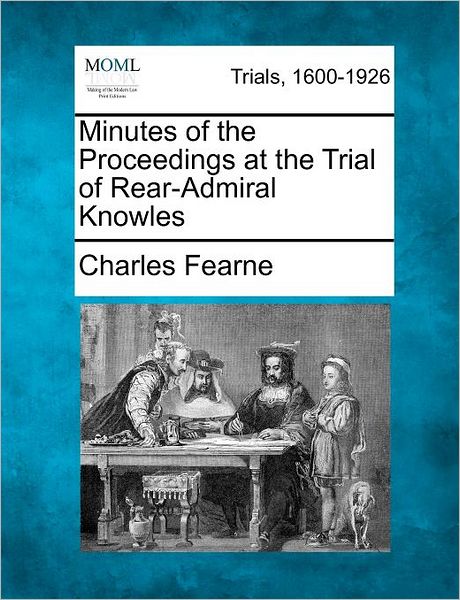 Cover for Charles Fearne · Minutes of the Proceedings at the Trial of Rear-admiral Knowles (Paperback Book) (2012)