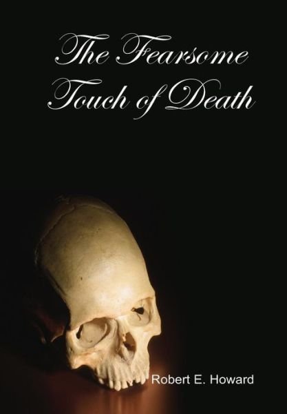 Cover for Robert E. Howard · The Fearsome Touch of Death (Hardcover Book) (2014)
