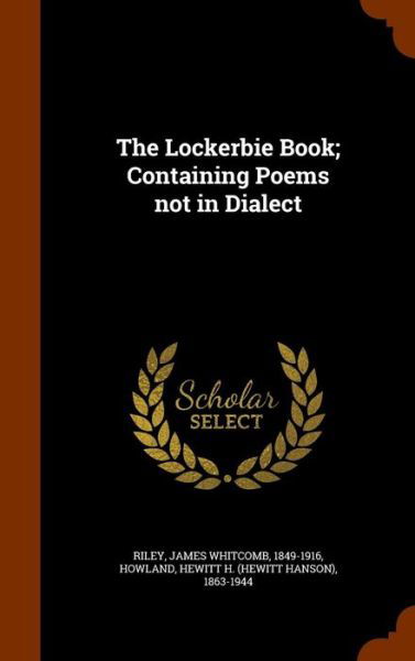 Cover for James Whitcomb Riley · The Lockerbie Book; Containing Poems Not in Dialect (Hardcover Book) (2015)