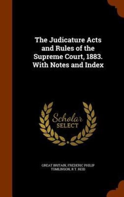 Cover for Great Britain · The Judicature Acts and Rules of the Supreme Court, 1883. with Notes and Index (Innbunden bok) (2015)