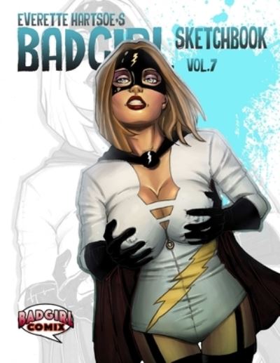 Everette Hartsoe's Badgirl Sketchbook Vol. 7 - Everette Hartsoe - Libros - Lulu Press, Inc. - 9781387312160 - 9 de diciembre de 2017