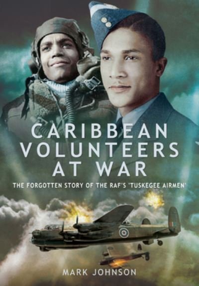 Cover for Mark Johnson · Caribbean Volunteers at War: The Forgotten Story of the RAF's 'Tuskegee Airmen' (Paperback Bog) (2021)