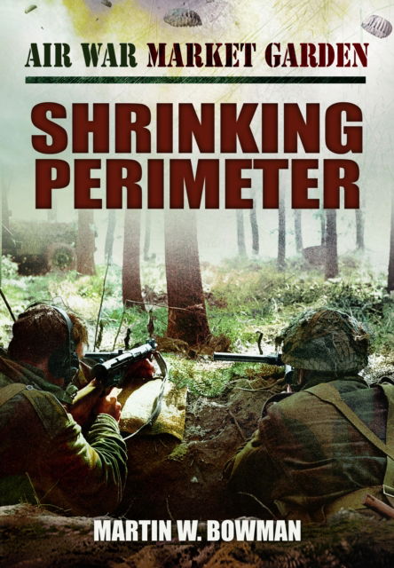 Cover for Martin W Bowman · Air War Market Garden - Shrinking Perimeter (Paperback Book) (2025)