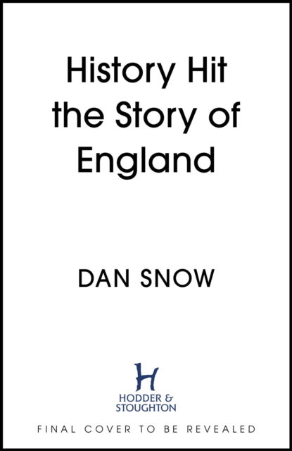 History Hit Story of England: The entertaining and enthralling guide to English history from Dan Snow the creators of History Hit - perfect for all history lovers - Snow, History Hit & Dan - Books - Hodder & Stoughton - 9781399726160 - September 5, 2024