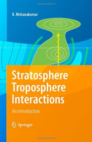 K. Mohanakumar · Stratosphere Troposphere Interactions: An Introduction (Hardcover Book) [2008 edition] (2008)