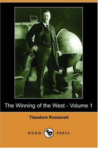 Cover for Theodore Iv Roosevelt · The Winning of the West - Volume 1 (Dodo Press) (Paperback Book) (2007)