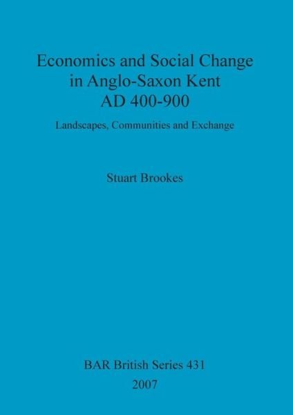 Cover for Stuart Brookes · Economics and social change in Anglo-Saxon Kent, AD 400-900 (Bog) (2007)