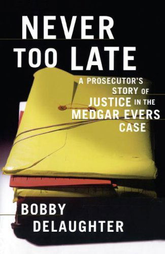 Never Too Late: a Prosecutor's Story of Justice in the Medgar Evars Case - Bobby Delaughter - Books - Scribner - 9781416575160 - August 1, 2007