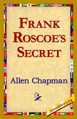 Frank Roscoe's Secret - Allen Chapman - Books - 1st World Library - Literary Society - 9781421821160 - August 1, 2006