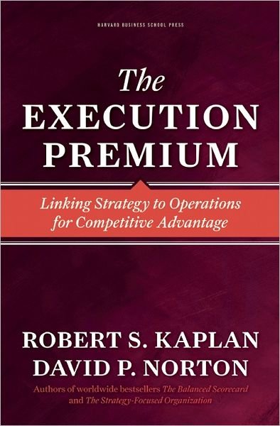 Cover for Robert S. Kaplan · The Execution Premium: Linking Strategy to Operations for Competitive Advantage (Hardcover Book) (2008)