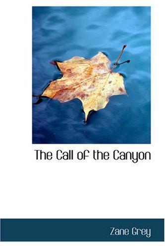 The Call of the Canyon - Zane Grey - Books - BiblioBazaar - 9781426404160 - May 29, 2008