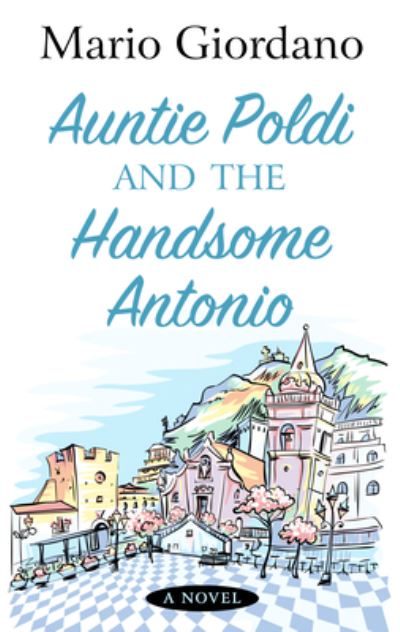 Cover for Mario Giordano · Auntie Poldi and the Handsome Antonio (Hardcover Book) (2020)