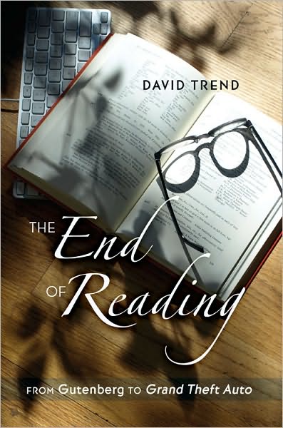 Cover for David Trend · The End of Reading: From Gutenberg to &quot;Grand Theft Auto&quot; - Counterpoints (Hardcover Book) [New edition] (2010)