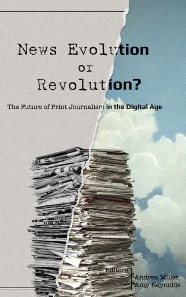 Cover for News Evolution or Revolution?: The Future of Print Journalism in the Digital Age - Mass Communication &amp; Journalism (Hardcover Book) [New edition] (2014)