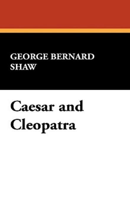 Cover for George Bernard Shaw · Caesar and Cleopatra (Hardcover bog) (2009)