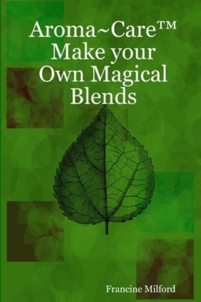 Cover for Author Francine Milford · Aroma~Care Make Your Own Magical Blends (Paperback Book) (2006)