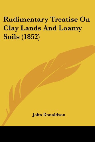 Cover for John Donaldson · Rudimentary Treatise on Clay Lands and Loamy Soils (1852) (Paperback Book) (2008)