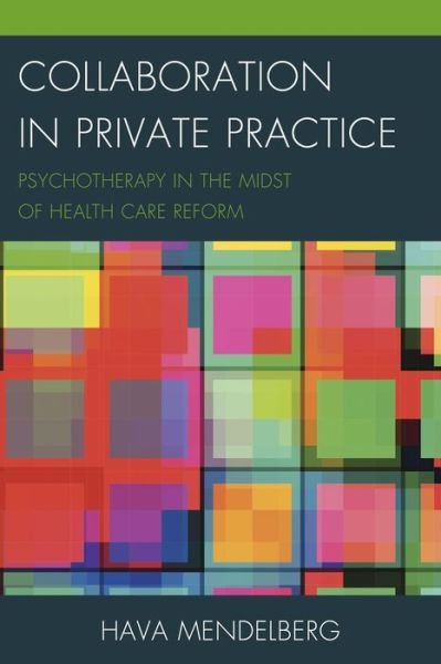 Cover for Hava Mendelberg · Collaboration in Private Practice: Psychotherapy in the Midst of Health Care Reform (Hardcover Book) (2014)