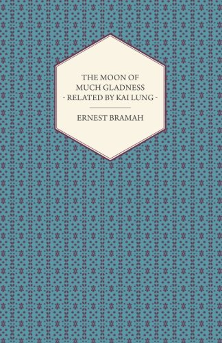 The Moon of Much Gladness Related by Kai Lung - Ernest Bramah - Libros - Read Books - 9781444659160 - 6 de febrero de 2013