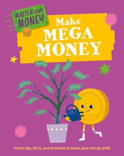 Master Your Money: Make Mega Money - Master Your Money - Izzi Howell - Bøger - Hachette Children's Group - 9781445186160 - 12. september 2024