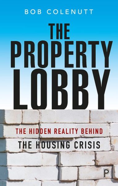 Cover for Bob Colenutt · The Property Lobby: The Hidden Reality behind the Housing Crisis (Paperback Book) (2020)