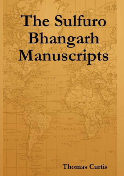 Cover for Thomas Curtis · The Sulfuro Bhangarh Manuscripts (Paperback Book) (2011)