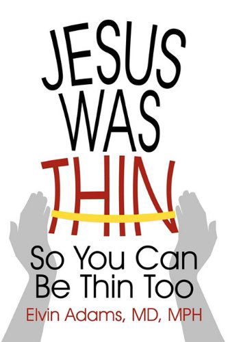 Cover for Md Mph Elvin Adams · Jesus Was Thin: So You Can Be Thin Too (Paperback Book) (2010)