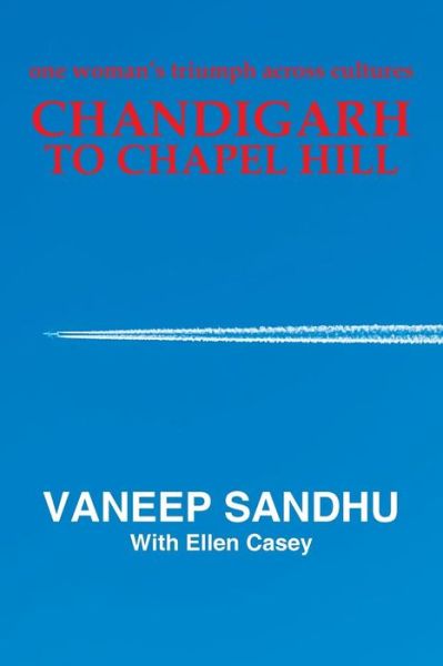 Cover for Vaneep Sandhu · Chandigarh to Chapel Hill: One Woman's Triumph Across Cultures (Paperback Book) (2014)