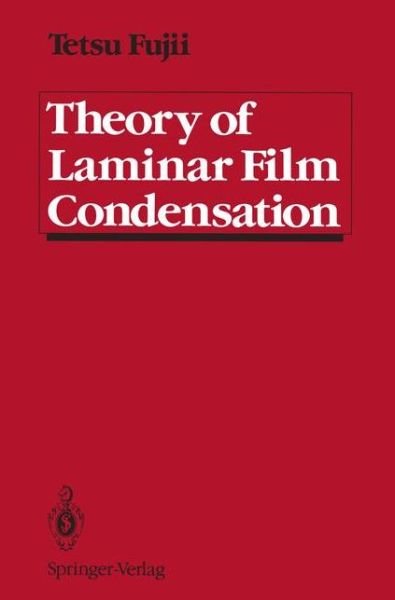 Theory of Laminar Film Condensation - Tetsu Fujii - Bøger - Springer-Verlag New York Inc. - 9781461278160 - 8. oktober 2011