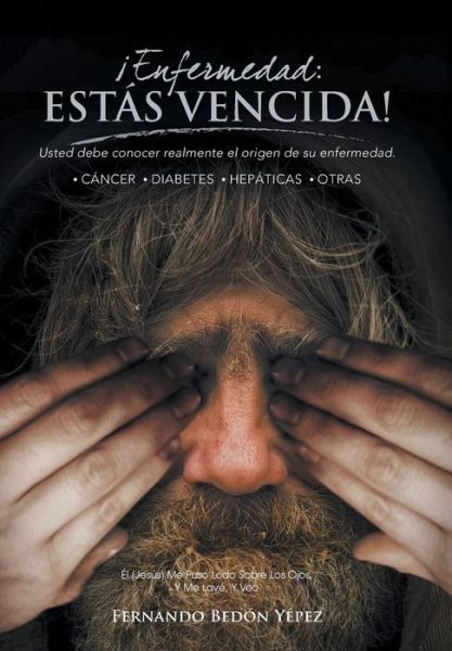 Cover for Fernando Bedon Yepez · Enfermedad Estas Vencida!: Usted Debe Conocer Realmente El Origen De Su Enfermedad (Hardcover Book) (2013)