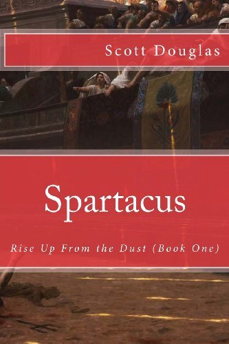 Cover for Scott Douglas · Spartacus: Rise Up from the Dust (Book One) (Taschenbuch) (2012)