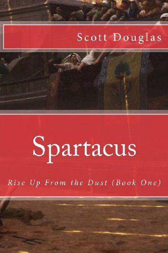 Cover for Scott Douglas · Spartacus: Rise Up from the Dust (Book One) (Taschenbuch) (2012)