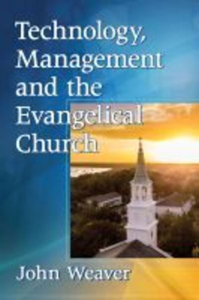 Cover for John Weaver · Technology, Management and the Evangelical Church (Taschenbuch) (2020)