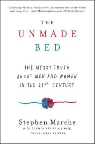 Cover for Stephen Marche · The Unmade Bed: The Messy Truth about Men and Women in the 21st Century (Paperback Bog) (2018)