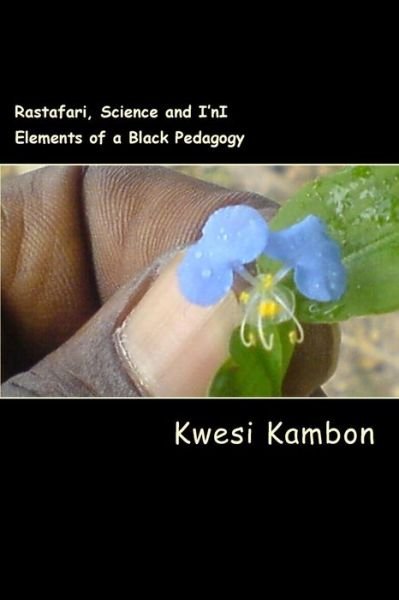Cover for Kwesi Kambon · Rastafari, Science and I'ni: Elements of a Black Pedagogy (Pocketbok) (2012)