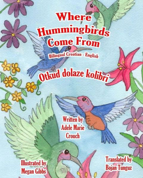 Cover for Adele Marie Crouch · Where Hummingbirds Come from Bilingual Croatian English (Paperback Bog) (2013)