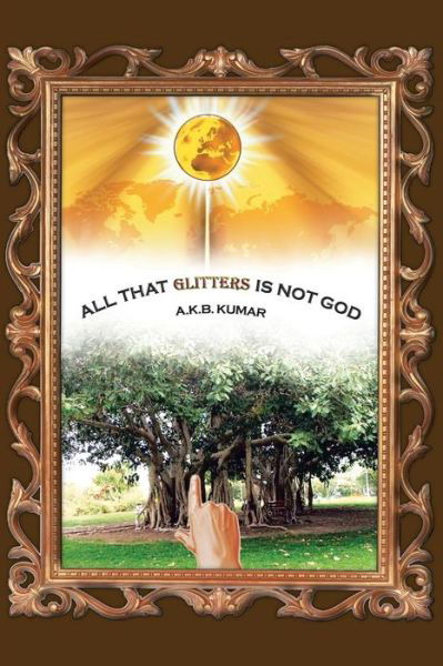 Cover for A K B Kumar · All That Glitters is Not God (Pocketbok) (2014)