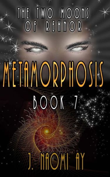 Cover for J Naomi Ay · Metamorphosis: the Two Moons of Rehnor, Book 7 (Taschenbuch) (2013)