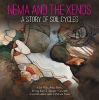 Cover for Ailsa Wild · Nema and the Xenos: A Story of Soil Cycles (Hardcover Book) (2019)