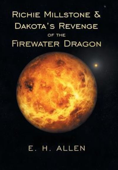 Cover for E H Allen · Richie Millstone &amp; Dakota's Revenge of the Firewater Dragon (Hardcover bog) (2019)