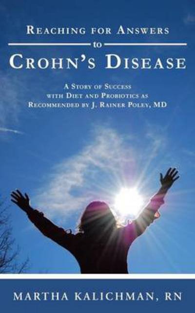 Cover for Rn Martha Kalichman · Reaching for Answers to Crohn's Disease: a Story of Success with Diet and Probiotics As Recommended by J. Rainer Poley, Md (Pocketbok) (2014)