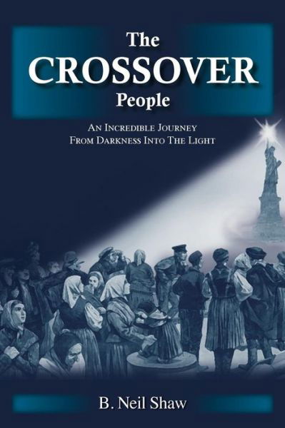 Cover for B Neil Shaw · The Crossover People: an Incredible Journey from Darkness into the Light (Pocketbok) (2014)