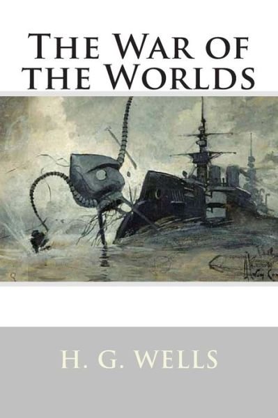 The War of the Worlds - H G Wells - Books - Createspace - 9781492281160 - August 30, 2013