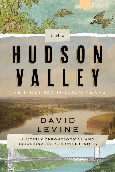 Cover for David Levine · The Hudson Valley: The First 250 Million Years: A Mostly Chronological and Occasionally Personal History (Pocketbok) (2023)