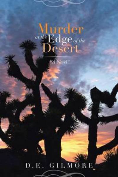 Murder at the Edge of the Desert - D E Gilmore - Kirjat - Xlibris Corporation - 9781493130160 - perjantai 21. maaliskuuta 2014