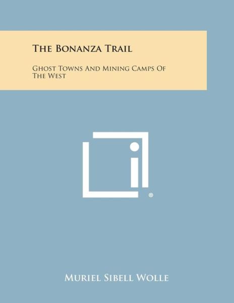 Cover for Muriel Sibell Wolle · The Bonanza Trail: Ghost Towns and Mining Camps of the West (Paperback Book) (2013)