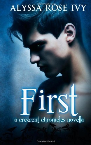 Cover for Alyssa Rose Ivy · First: a Crescent Chronicles Novella (The Crescent Chronicles) (Paperback Book) (2014)