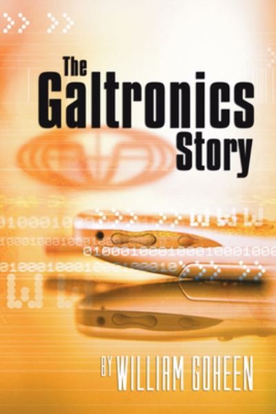 Cover for William Goheen · The Galtronics Story (Gebundenes Buch) (2004)
