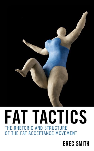 Cover for Erec Smith · Fat Tactics: The Rhetoric and Structure of the Fat Acceptance Movement (Hardcover bog) (2018)